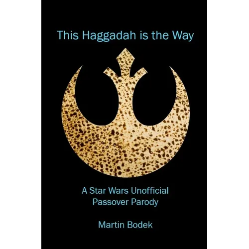 This Haggadah is The Way: A Star Wars Unofficial Passover Parody - Paperback