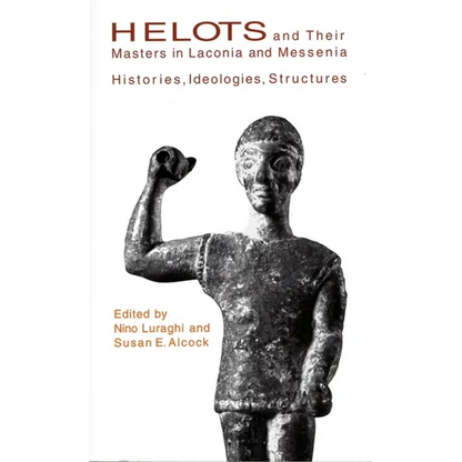Helots and Their Masters in Laconia and Messenia: Histories, Ideologies, Structures - Paperback