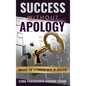 Success Without Apology: Unlock The 12 Proven Keys To Success - Hardcover