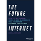 The Future Internet: How the Metaverse, Web 3.0, and Blockchain Will Transform Business and Society - Hardcover