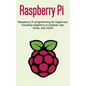 Raspberry Pi: Raspberry Pi programming for beginners, including Raspberry Pi projects, tips, tricks, and more! - Hardcover