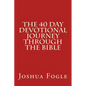The 40 Day Devotional Journey Through The Bible - Paperback