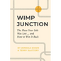 Wimp Junction: The Place Your Sale Was Lost...and How to Win It Back: The Place Your Sale Was Lost...and How to Win It Back - Paperback