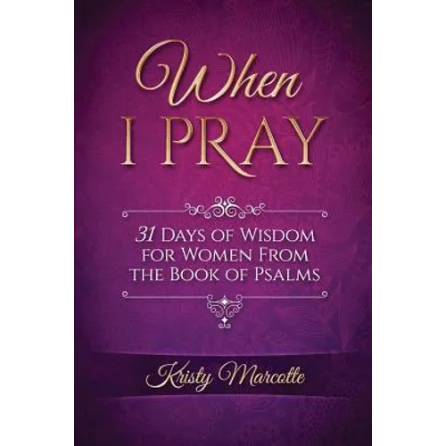 When I Pray: 31 Days of Wisdom for Women From the Book of Psalms - Paperback