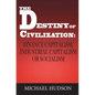 The Destiny of Civilization: Finance Capitalism, Industrial Capitalism or Socialism - Hardcover