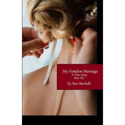 My Femdom Marriage: A True Story (Part One) - Paperback
