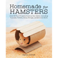 Homemade for Hamsters: Over 20 Fun Projects Anyone Can Make, Including Tunnels, Towers, Dens, Swings, Ladders and More - Paperback