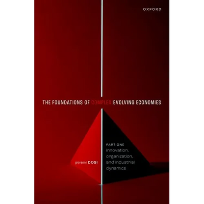 The Foundations of Complex Evolving Economies: Part One: Innovation, Organization, and Industrial Dynamics - Paperback