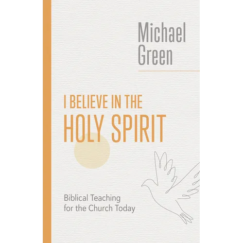 I Believe in the Holy Spirit: Biblical Teaching for the Church Today - Paperback