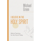 I Believe in the Holy Spirit: Biblical Teaching for the Church Today - Paperback