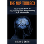 The NLP Toolbox: Your Guide Book to Neuro Linguistic Programming NLP Techniques - Paperback