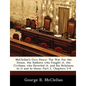 McClellan's Own Story: The War for the Union, the Soldiers Who Fought It, the Civilians Who Directed It, and His Relations to It and to Them: - Paperback