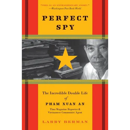 Perfect Spy: The Incredible Double Life of Pham Xuan An, Time Magazine Reporter and Vietnamese Communist Agent - Paperback