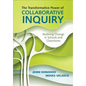 The Transformative Power of Collaborative Inquiry: Realizing Change in Schools and Classrooms - Paperback