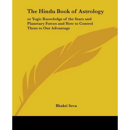 The Hindu Book of Astrology: Or Yogic Knowledge of the Stars and Planetary Forces and How to Control Them to Our Advantage - Paperback