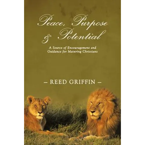 Peace, Purpose, and Potential: A Source of Encouragement and Guidance for Maturing Christians - Paperback