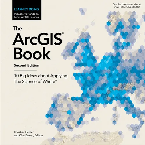 The ArcGIS Book: 10 Big Ideas about Applying the Science of Where - Paperback