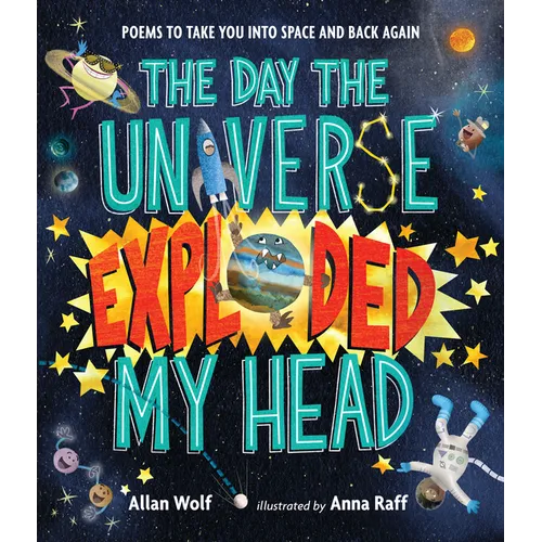 The Day the Universe Exploded My Head: Poems to Take You Into Space and Back Again - Hardcover