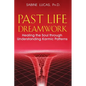 Past Life Dreamwork: Healing the Soul Through Understanding Karmic Patterns - Paperback