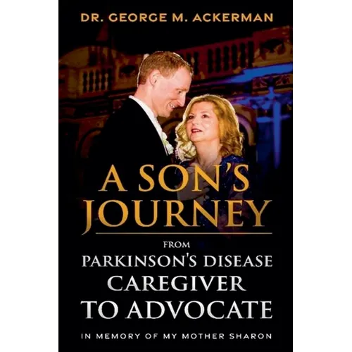 A Son's Journey from Parkinson's Disease Caregiver to Advocate. - Paperback