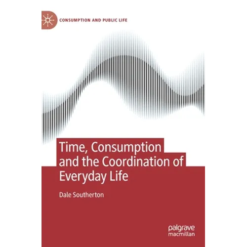 Time, Consumption and the Coordination of Everyday Life - Hardcover
