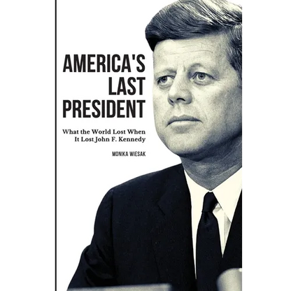 America's Last President: What the World Lost When It Lost John F. Kennedy - Paperback
