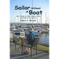 Sailor Without a Boat: How I Sailed on Other People's Yachts and Lived to Tell About It - Paperback