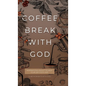 Coffee Break with God: Inspiration & Insight to Keep your Day God's Way - Hardcover