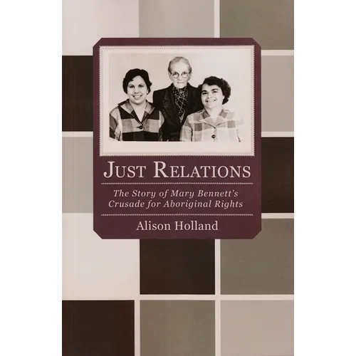 Just Relations: The Story of Mary Bennett's Crusade for Aboriginal Rights - Paperback