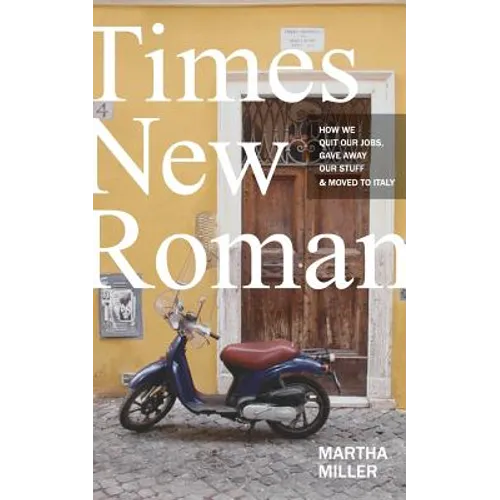 Times New Roman: How We Quit Our Jobs, Gave Away Our Stuff & Moved to Italy - Paperback