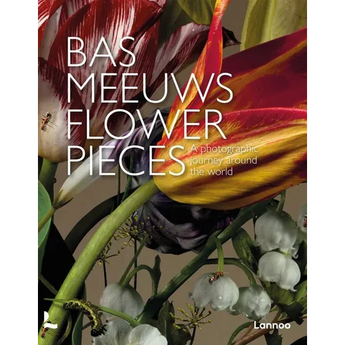 Flower Pieces: A Photographic Journey Around the World - Hardcover