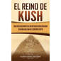 El reino de Kush: Una guía fascinante de un antiguo reino africano en Nubia que una vez gobernó Egipto - Hardcover