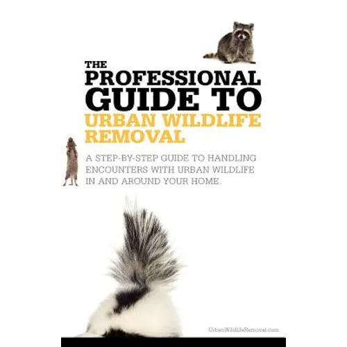 The Professional Guide to Urban Wildlife Removal - Paperback