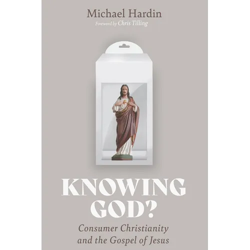 Knowing God?: Consumer Christianity and the Gospel of Jesus - Paperback