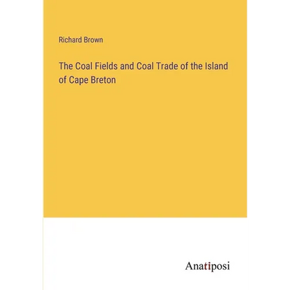 The Coal Fields and Coal Trade of the Island of Cape Breton - Paperback