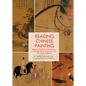 Reading Chinese Painting: Beyond Forms and Colors, a Comparative Approach to Art Appreciation - Hardcover