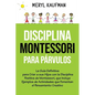 Disciplina Montessori para párvulos: La guía definitiva para criar a sus hijos con la disciplina positiva de Montessori, que incluye ejemplos de activ - Paperback