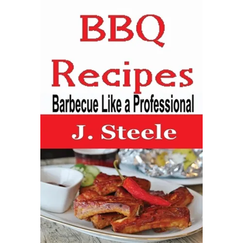 BBQ Recipes: Barbecue Like a Professional - Paperback