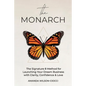 The Monarch: The Signature 8 Method for Launching Your Dream Business with Clarity, Confidence & Love - Paperback
