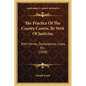 The Practice Of The County Courts, By Writ Of Justicies: With Forms, Declarations, Costs, Etc. (1828) - Paperback