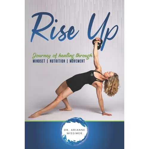 Rise Up: Journey of Healing Through Mindset Nutrition Movement - Paperback