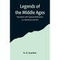 Legends of the Middle Ages; Narrated with Special Reference to Literature and Art - Paperback