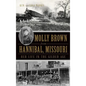 Molly Brown from Hannibal, Missouri: Her Life in the Gilded Age - Hardcover