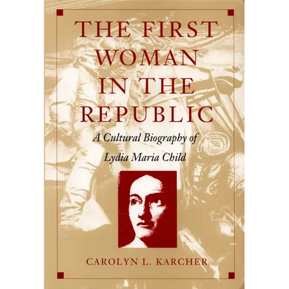 The First Woman in the Republic: A Cultural Biography of Lydia Maria Child - Paperback