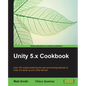 Unity 5.x Cookbook: More than 100 solutions to build amazing 2D and 3D games with Unity - Paperback