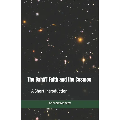The Bahá'í Faith and the Cosmos: - A Short Introduction - Paperback