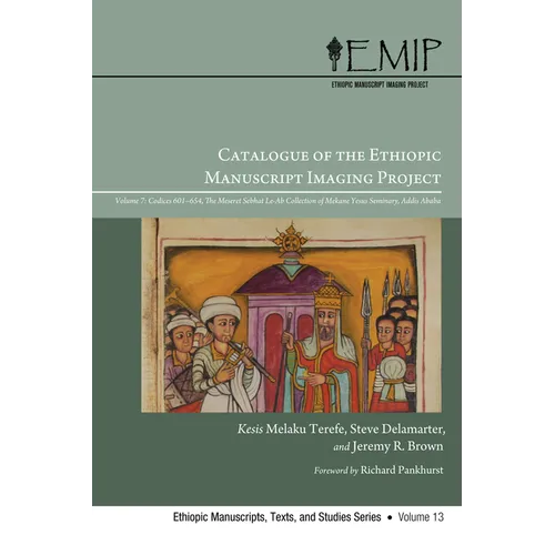 Catalogue of the Ethiopic Manuscript Imaging Project: Volume 7, Codices 601--654. the Meseret Sebhat Le-AB Collection of Mekane Yesus Seminary, Addis - Paperback