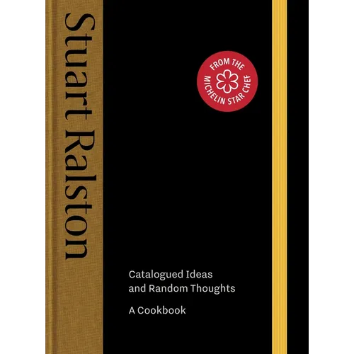 Catalogued Ideas and Random Thoughts: The Debut Cookbook by Michelin-Starred Chef Stuart Ralston - Hardcover