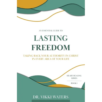 Lasting Freedom: Taking Back Your Authority In Christ In Every Area Of Your Life - Paperback