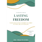Lasting Freedom: Taking Back Your Authority In Christ In Every Area Of Your Life - Paperback